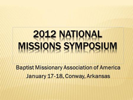 Baptist Missionary Association of America January 17-18, Conway, Arkansas.