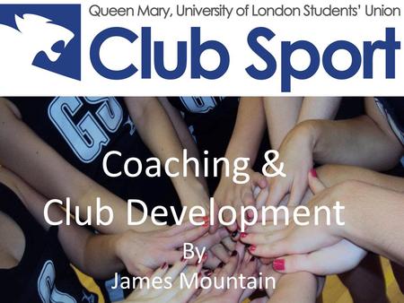 By James Mountain Coaching & Club Development By James Mountain.