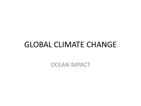 GLOBAL CLIMATE CHANGE OCEAN IMPACT. Temperature Change Over Past 400,000 Years- Ice Core Data.