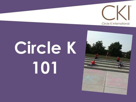 Circle K 101. Premiere collegiate service organization in the world Student- Led On more than 550 campuses globally Sponsored by Kiwanis What is Circle.