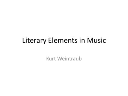 Literary Elements in Music Kurt Weintraub. Simile Justin Bieber- Stuck in the Moment “Bonnie and Clyde never had to hide like we do.”