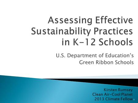 U.S. Department of Education’s Green Ribbon Schools Kirsten Rumsey Clean Air-Cool Planet 2013 Climate Fellow 1.