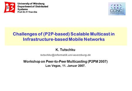 University of Würzburg Department of Distributed Systems Prof. Dr. P. Tran-Gia Challenges of (P2P-based) Scalable Multicast in Infrastructure-based Mobile.