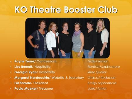 KO Theatre Booster Club Rayne Teare / Concessions Lizzie/ senior Rayne Teare / Concessions Lizzie/ senior Lisa Burnett / Hospitality Benton/ sophomore.