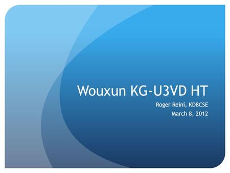 Wouxun KG-U3VD HT Roger Reini, KD8CSE March 8, 2012.