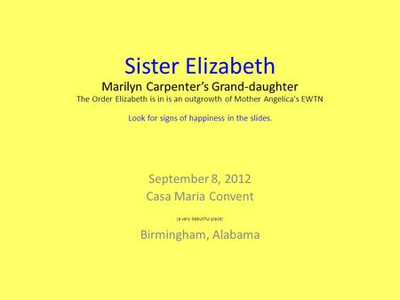 Sister Elizabeth Marilyn Carpenter’s Grand-daughter The Order Elizabeth is in is an outgrowth of Mother Angelica's EWTN Look for signs of happiness in.