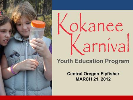 Youth Education Program Central Oregon Flyfisher MARCH 21, 2012.