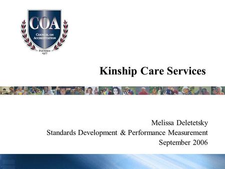 Kinship Care Services Melissa Deletetsky Standards Development & Performance Measurement September 2006.