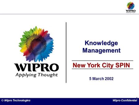 1 Knowledge Management New York City SPIN 5 March 2002 © Wipro Technologies Wipro Confidential.