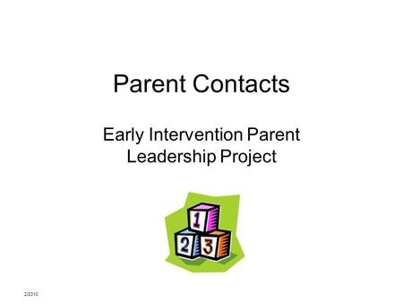 2/2010 Parent Contacts Early Intervention Parent Leadership Project.