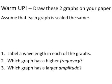 Warm UP! – Draw these 2 graphs on your paper