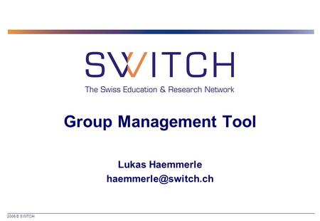 2006 © SWITCH Group Management Tool Lukas Haemmerle