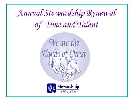 Annual Stewardship Renewal of Time and Talent.  Awareness Weekend  Gifts Celebration Weekend  Commitment Weekend  Follow-Up Weekend Spring Renewal.