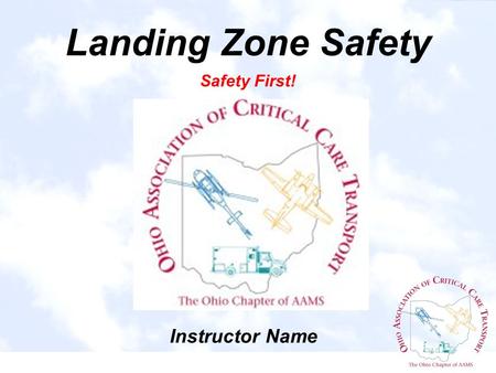 Landing Zone Safety Safety First! Instructor Name.