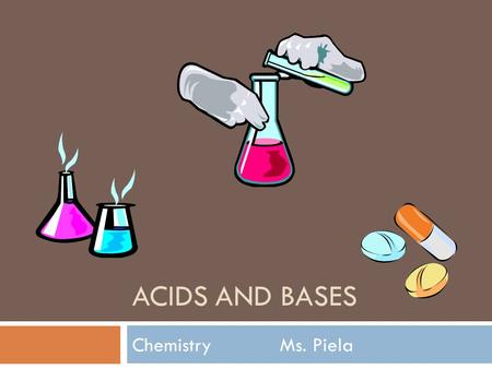 Acids And Bases Chemistry		Ms. Piela.