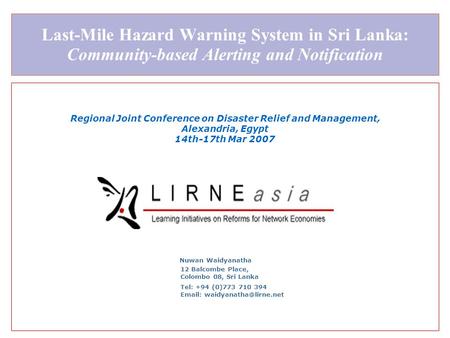 Last-Mile Hazard Warning System in Sri Lanka: Community-based Alerting and Notification Regional Joint Conference on Disaster Relief and Management, Alexandria,