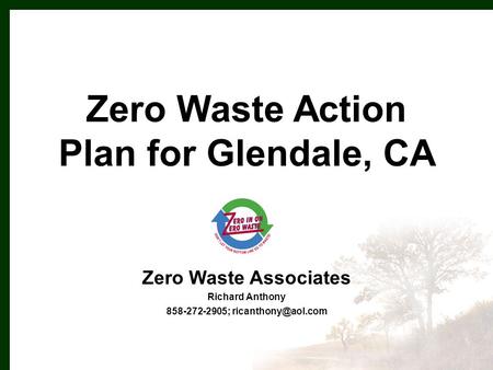 Zero Waste Action Plan for Glendale, CA Zero Waste Associates Richard Anthony 858-272-2905;