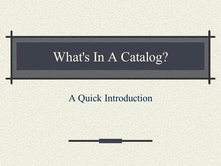 What's In A Catalog? A Quick Introduction. Role of Catalogs Native ZODB can only find by path Catalogs provide all other lookups Catalogs are lazy!
