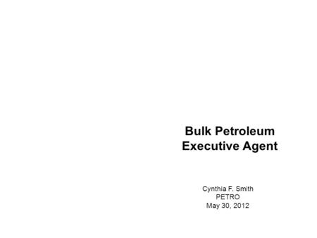 Bulk Petroleum Executive Agent Cynthia F. Smith PETRO May 30, 2012.