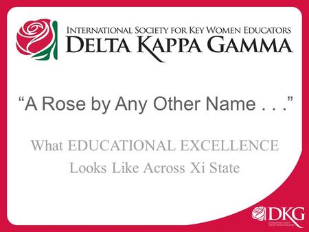 “A Rose by Any Other Name...” What EDUCATIONAL EXCELLENCE Looks Like Across Xi State.