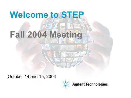Welcome to STEP Fall 2004 Meeting October 14 and 15, 2004.