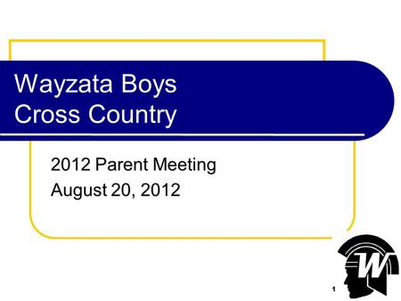 1 Wayzata Boys Cross Country 2012 Parent Meeting August 20, 2012 1.