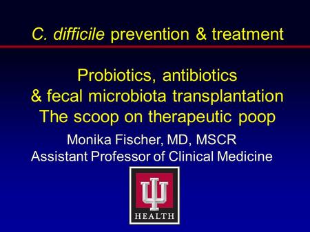 C. difficile prevention & treatment Probiotics, antibiotics