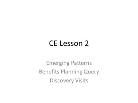 CE Lesson 2 Emerging Patterns Benefits Planning Query Discovery Visits.