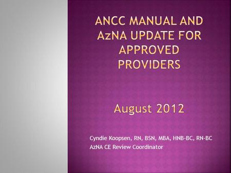 ANCC Manual and AzNA Update for Approved Providers August 2012
