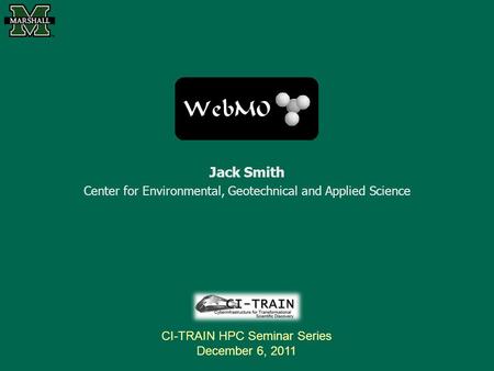 Jack Smith Center for Environmental, Geotechnical and Applied Science CI-TRAIN HPC Seminar Series December 6, 2011.