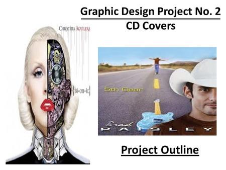 Graphic Design Project No. 2 CD Covers Project Outline.
