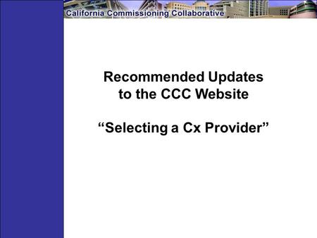 Recommended Updates to the CCC Website “Selecting a Cx Provider”