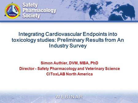 Integrating Cardiovascular Endpoints into toxicology studies: Preliminary Results from An Industry Survey Simon Authier, DVM, MBA, PhD Director - Safety.