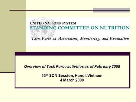 Overview of Task Force activities as of February 2008 35 th SCN Session, Hanoi, Vietnam 4 March 2008.
