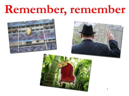 1 Remember, remember. How will you be remembered?