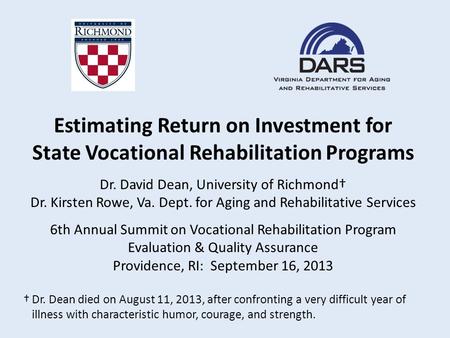 6th Annual Summit on Vocational Rehabilitation Program Evaluation & Quality Assurance Providence, RI: September 16, 2013 Dr. David Dean, University of.