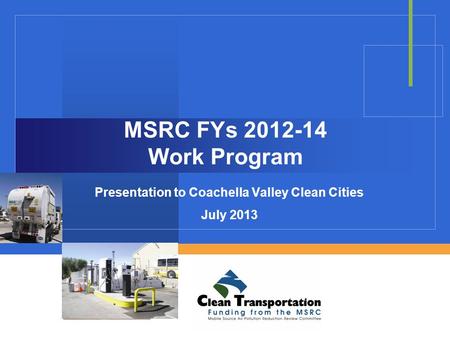 MSRC FYs 2012-14 Work Program Presentation to Coachella Valley Clean Cities July 2013.
