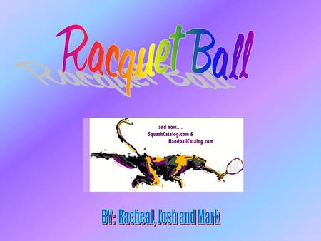 Racquetball is a competitive game in which a racquet is used to serve and return a ball.