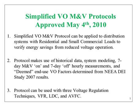 Simplified VO M&V Protocols Approved May 4 th, 2010 1.Simplified VO M&V Protocol can be applied to distribution systems with Residential and Small Commercial.