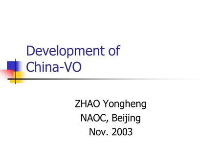 Development of China-VO ZHAO Yongheng NAOC, Beijing Nov. 2003.