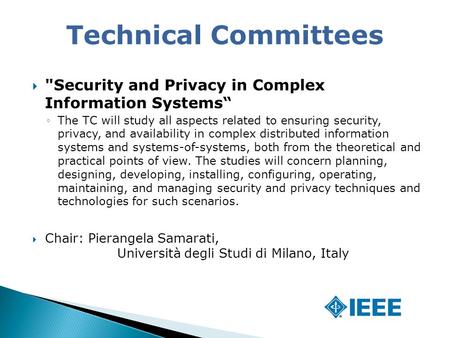  Security and Privacy in Complex Information Systems“ ◦The TC will study all aspects related to ensuring security, privacy, and availability in complex.