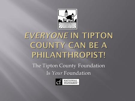 The Tipton County Foundation Is Your Foundation. A Volunteer-Driven Nonprofit Public Charity Founded in 1986  Serves Donors  Awards Grants  Provides.