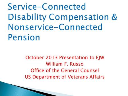 October 2013 Presentation to EJW William F. Russo Office of the General Counsel US Department of Veterans Affairs.