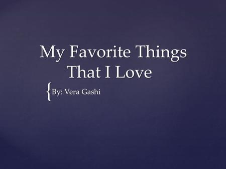 My Favorite Things That I Love
