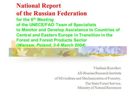 National Report of the Russian Federation for the 6 th Meeting of the UNECE/FAO Team of Specialists to Monitor and Develop Assistance to Countries of Central.