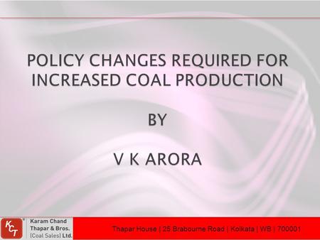 POLICY CHANGES REQUIRED FOR INCREASED COAL PRODUCTION BY V K ARORA