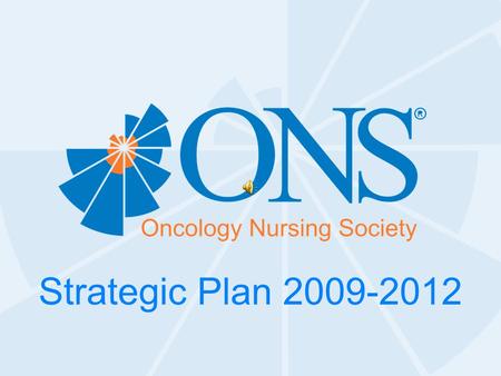 Strategic Plan 2009-2012. Promoting excellence in oncology nursing and quality cancer care.