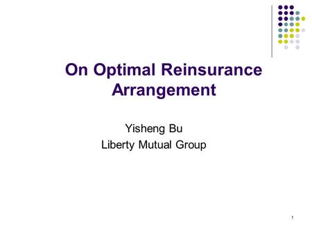 1 On Optimal Reinsurance Arrangement Yisheng Bu Liberty Mutual Group.