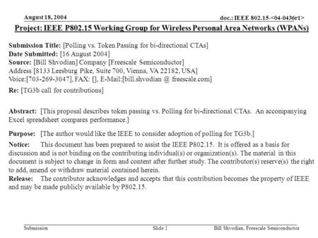 Doc.: IEEE 802.15- Submission August 18, 2004 Bill Shvodian, Freescale SemiconductorSlide 1 Project: IEEE P802.15 Working Group for Wireless Personal Area.