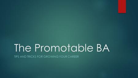 The Promotable BA TIPS AND TRICKS FOR GROWING YOUR CAREER.